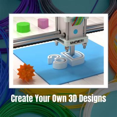 How to Design Your Own 3D Print: A Detailed Guide with Insights